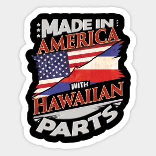 Made In America With Hawaiian Parts - Gift for Hawaiian From Hawaii Sticker